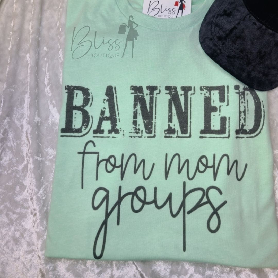 Banned From Mom Groups Tee